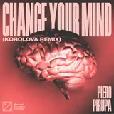 Cover art for Change Your Mind (Korolova Remix), Piero Pirupa